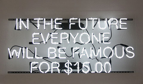IN THE FUTURE EVERYONE WILL BE FAMOUS FOR $15.00, 2012