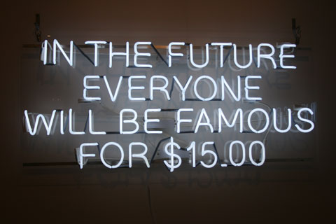 IN THE FUTURE EVERYONE WILL BE FAMOUS FOR $15.00, 2012